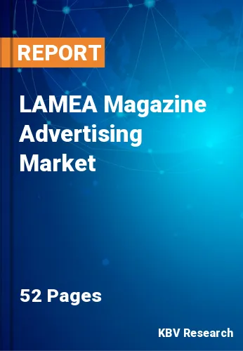 LAMEA Magazine Advertising Market Size & Growth by 2022-2028