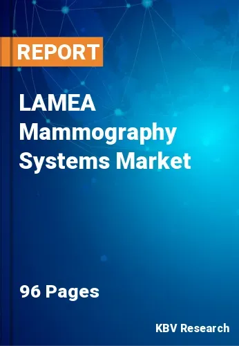 LAMEA Mammography Systems Market Size & Trends to 2022-2028