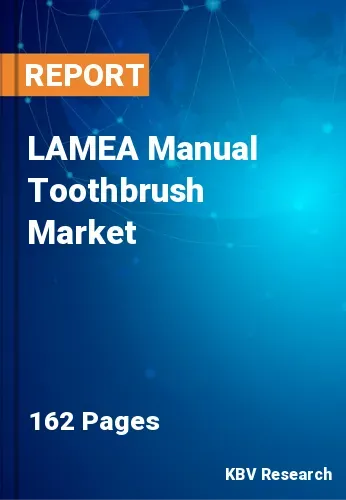 LAMEA Manual Toothbrush Market Size & Forecast to 2030