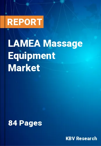 LAMEA Massage Equipment Market Size, Industry Trends to 2028