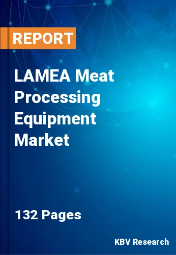 LAMEA Meat Processing Equipment Market Size & Share | 2030