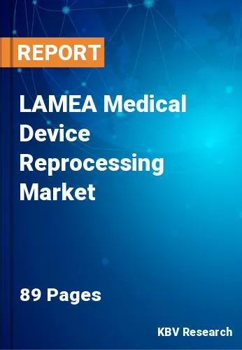 LAMEA Medical Device Reprocessing Market Size to 2022-2028