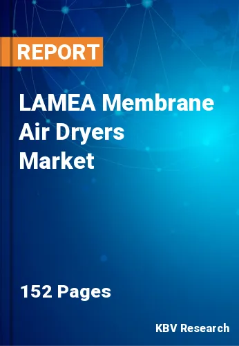 LAMEA Membrane Air Dryers Market Size, Share & Forecast, 2030