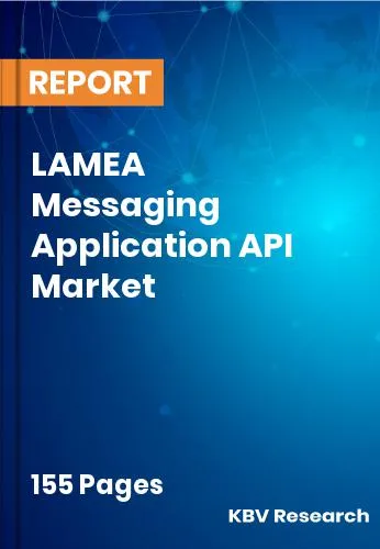 LAMEA Messaging Application API Market Size Report | 2032