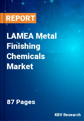 LAMEA Metal Finishing Chemicals Market Size & Forecast 2025