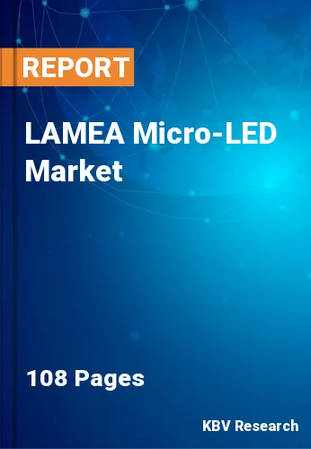 LAMEA Micro-LED Market Size, Share & Industry Trends by 2027