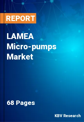 LAMEA Micro-pumps Market Size & Industry Trends, 2022-2028