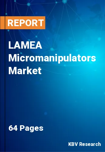 LAMEA Micromanipulators Market