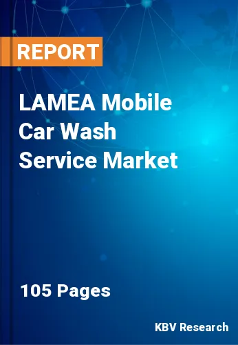 LAMEA Mobile Car Wash Service Market Size, Projection by 2030