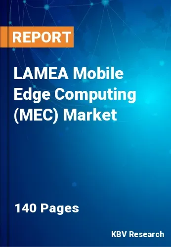 LAMEA Mobile Edge Computing (MEC) Market Size Report | 2031