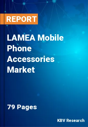LAMEA Mobile Phone Accessories Market Size, Analysis, Growth
