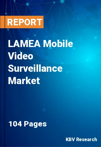 LAMEA Mobile Video Surveillance Market