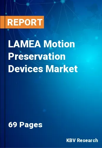 LAMEA Motion Preservation Devices Market Size, Share, 2028
