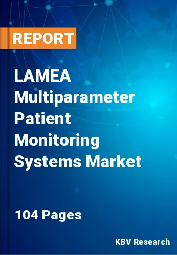 LAMEA Multiparameter Patient Monitoring Systems Market Size to 2028