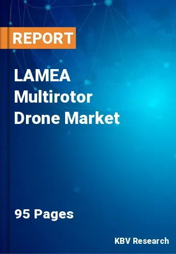 LAMEA Multirotor Drone Market Size, Share, Trends to 2028