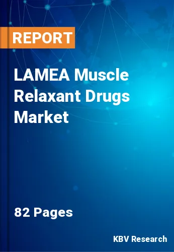 LAMEA Muscle Relaxant Drugs Market
