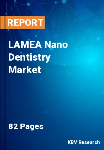 LAMEA Nano Dentistry Market Size, Share & Trends to 2028