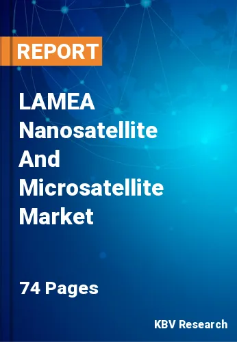 LAMEA Nanosatellite And Microsatellite Market Size to 2022-2028