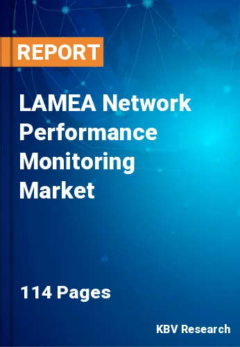 LAMEA Network Performance Monitoring Market