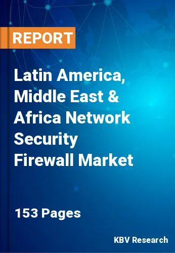 Latin America, Middle East & Africa Network Security Firewall Market Size, Analysis, Growth