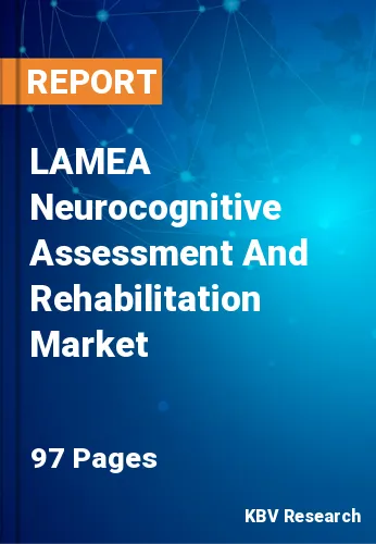 LAMEA Neurocognitive Assessment And Rehabilitation Market Size, Share 2030