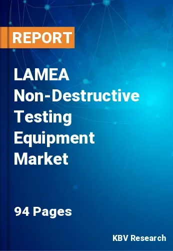LAMEA Non Destructive Testing Equipment Market