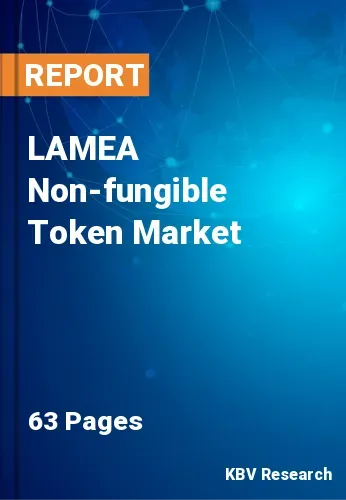 LAMEA Non-fungible Token Market Size, Growth Trends by 2028