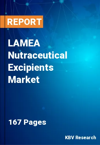 LAMEA Nutraceutical Excipients Market Size & Share | 2030