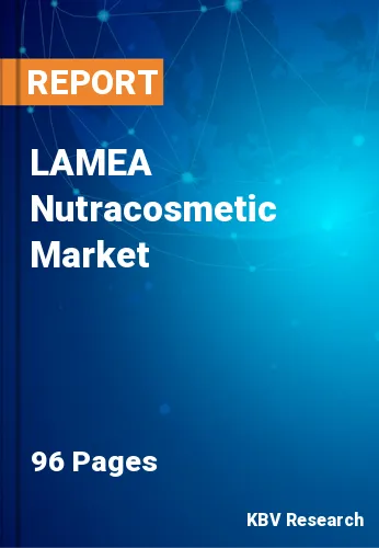 LAMEA Nutracosmetic Market Size, Share & Forecast, 2022-2028