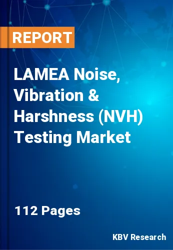 LAMEA Noise, Vibration & Harshness (NVH) Testing Market Size, Analysis, Growth