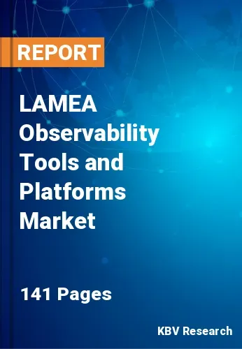 LAMEA Observability Tools and Platforms Market Size, 2030