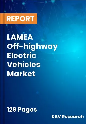LAMEA Off-highway Electric Vehicles Market Size | 2032