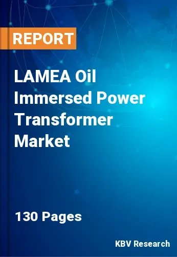 LAMEA Oil Immersed Power Transformer Market Size | 2030