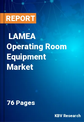  LAMEA Operating Room Equipment Market