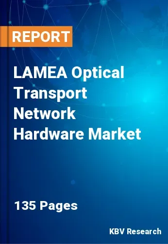 LAMEA Optical Transport Network Hardware Market Size 2031
