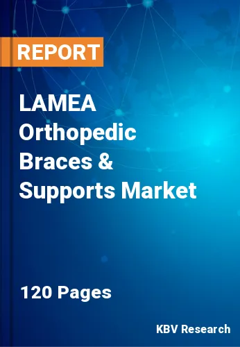 LAMEA Orthopedic Braces & Supports Market Size & Share, 2028