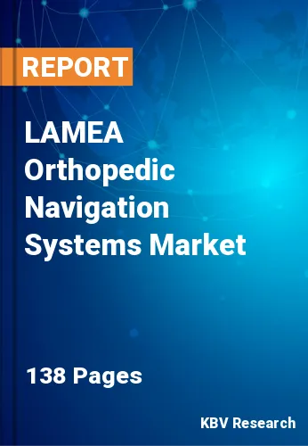 LAMEA Orthopedic Navigation Systems Market Size & Share, 2030
