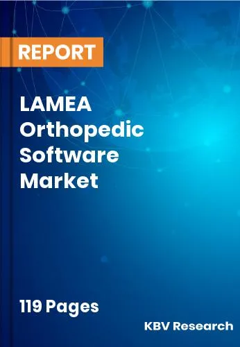 LAMEA Orthopedic Software Market Size & Analysis Report 2032