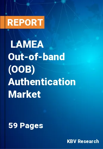  LAMEA Out-of-band (OOB) Authentication Market Size, Analysis, Growth