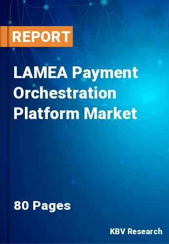 LAMEA Payment Orchestration Platform Market Size, 2022-2028