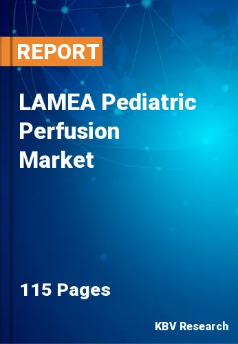 LAMEA Pediatric Perfusion Market Size, Share & Forecast, 2030