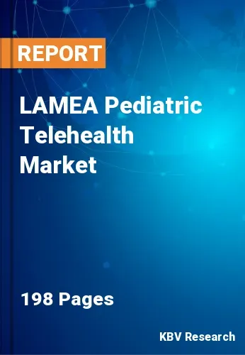 LAMEA Pediatric Telehealth Market Size & Trend Report 2031