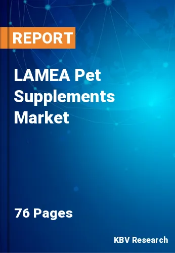 LAMEA Pet Supplements Market Size, Projection Report, 2027