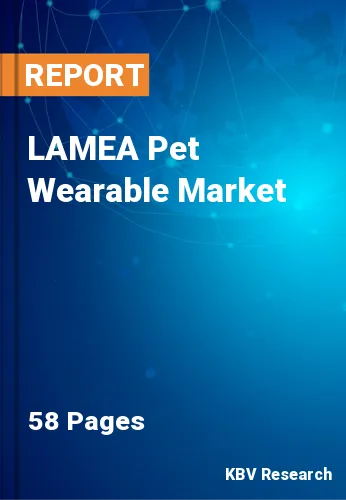 LAMEA Pet Wearable Market Size, Share & Forecast by 2028