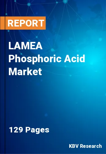 LAMEA Phosphoric Acid Market