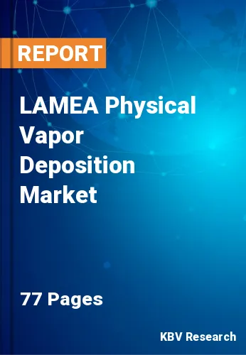 LAMEA Physical Vapor Deposition Market