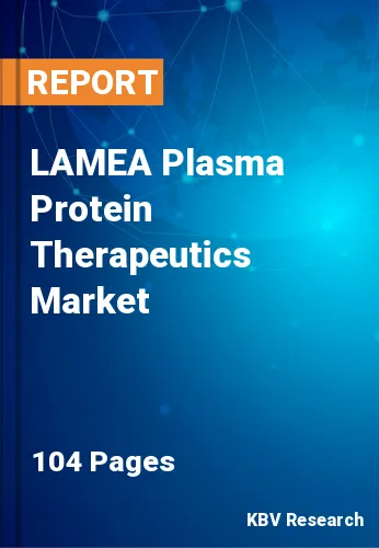 LAMEA Plasma Protein Therapeutics Market