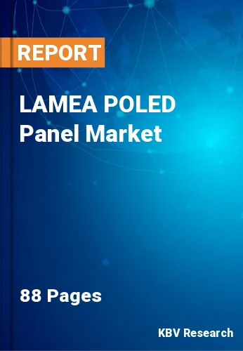 LAMEA POLED Panel Market Size & Industry Trends 2023-2030