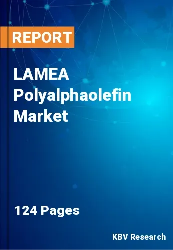 LAMEA Polyalphaolefin Market Size & Forecast to 2030