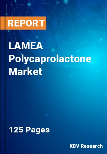 LAMEA Polycaprolactone Market
